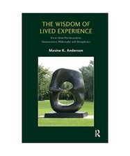 The Wisdom of Lived Experience: Views from Psychoanalysis, Neuroscience, Philoso