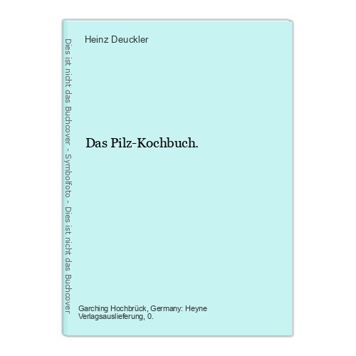 Das pilz kochbuch deuckler - das,