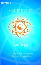 Tao Yoga | Praxisbuch zur Erweckung der heilenden Urkraft Chi | Mantak Chia