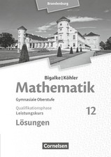 Bigalke/Köhler: Mathematik 12. Schuljahr - Brandenburg - Leistungskurs. Lösungen