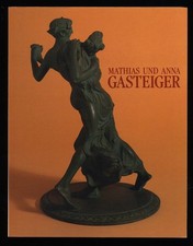 Mathias und Anna Gasteiger : Aus einem Münchner Künstlerleben um 1900 [Ausstellu