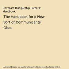 Covenant Discipleship Parents' Handbook: The Handbook for a New Sort of Communic