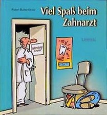 Viel Spaß beim Zahnarzt von