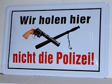 Blechschild mit Pistole Schlagstock  Wir holen hier nicht die Polizei  20 x  30