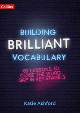 Building Brilliant Vocabulary: 60 lessons to close the word gap in KS3, Ashford,