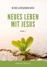 Neues Leben mit Jesus - Band 1 - Manfred Röseler