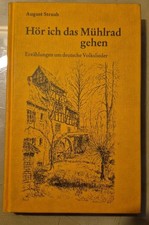 Hör ich das Mühlrad gehen: Erzählungen um dtsch. Volkslieder Straub, August: