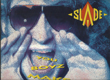 Slade you boyz make - you,