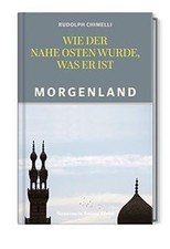 Morgenland: Wie der Nahe Osten