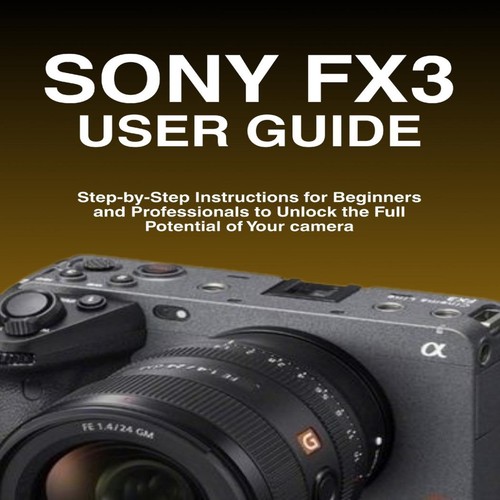 Sony fx3 user - fx3, guide
