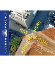 Not from Around Here: What Unites Us, What Divides Us, and How We Can Move Forwa