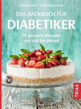 Das Backbuch für Diabetiker: 70 gesunde Rezepte von süß bis pikant Busse, Claudi