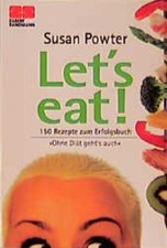 Let's eat! : 150 Rezepte zum Erfolgsbuch "Ohne Diät geht's auch" Susan Powter. A