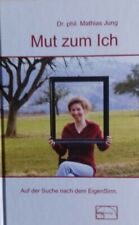 Mut zum Ich     Auf der Suche nach dem EigenSinn      Dr. phil.  Mathias Jung