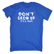 Dont Grow Up Its A Trap -