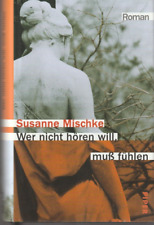 Susanne Mischke: Wer nicht hören will muß fühlen, Gebundene Ausgabe