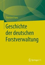 Geschichte der deutschen Forstverwaltung | Buch | 9783658286576