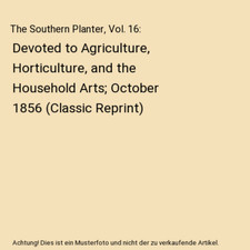 The Southern Planter, Vol. 16: Devoted to Agriculture, Horticulture, and the Hou