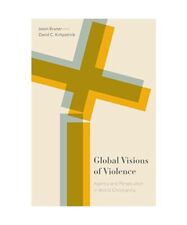 Global Visions of Violence: Agency and Persecution in World Christianity