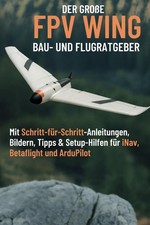 Wing Bau- & Flugratgeber: Inav, Betaflight, Ardupilot Anleitungen & Tipps
