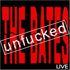 the Bates - Unfucked/Live
