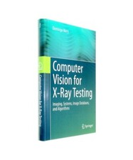 Computer Vision for X-Ray Testing: Imaging, Systems, Image Databases, and Algori