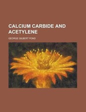 Calcium Carbide and Acetylene by Pond, George Gilbert