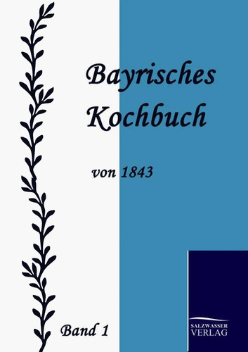 Bayrisches kochbuch von 1843 - von,