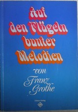 Auf den Flügeln bunter Melodien von Franz Grothe. Ufaton Verlag.
