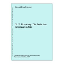 H. P. Blavatsky: Die Botin des neuen Zeitalters Dietzfelbinger, Konrad: