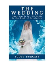 The Wedding: Jesus Stands for His Bride in the Book of Revelation, Scott Burgess