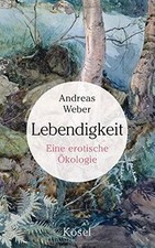 Lebendigkeit: Eine erotische Ökologie von Weber, Andreas | Buch | Zustand gut
