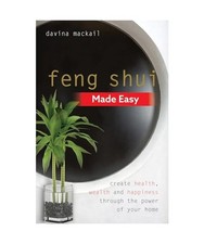 Feng Shui Made Easy: Create Health, Wealth and Happiness through the Power of Yo