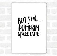 But First Pumpkin Spice Latte