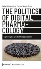 The Politics of Digital Pharmacology: Exploring the Craft of Collective Care (Ed