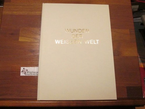 Wunder der weißen - welt., von