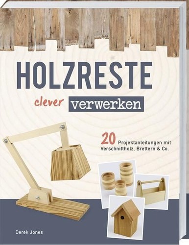Holzreste clever verwerken - :, 20