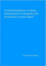 Nachrichtenfaktoren in Blogs – Journalistische Avantgarde oder Nachrichten zweit