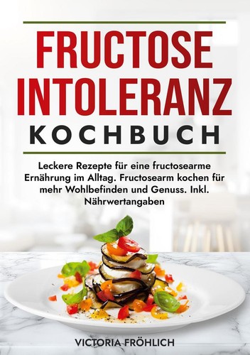 Fructoseintoleranz kochbuch - fructoseintoleranz, |