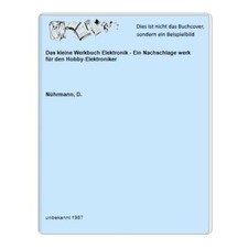 Das kleine Werkbuch Elektronik - Ein Nachschlage werk für den Hobby-Elektroniker