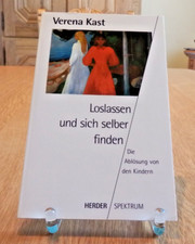Verena Kast: Loslassen und sich selber finden *Die Ablösung von den Kindern