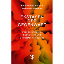 Ekstasen der Gegenwart: Über Entgrenzung, Subkulturen und Bewusstseinsindus ...