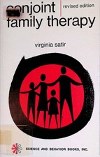 Conjoint Family Therapy: A Guide to Theory and Technique Satir, Virginia: