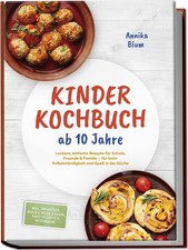 Kinder Kochbuch ab 10: Leckere