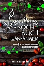 Vegetarisches Kochbuch für Anfänger!: 120 meiner ab... | Buch | Zustand sehr gut
