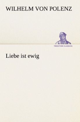Liebe ist ewig wilhelm von - ist,