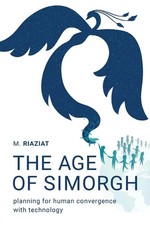 The Age of Simorgh | Planning for Human Convergence with Technology | Riaziat