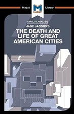 The Death and Life of Great American Cities (The Macat Library)