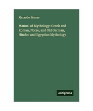 Manual of Mythology: Greek and