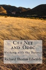 C++.Net and Odbc: Working with the Dataset by Richard Thomas Edwars [Paperback]